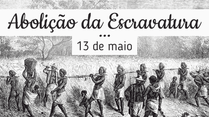 Dia 13 de maio, quando aconteceu o dia da abolição da escravatura
