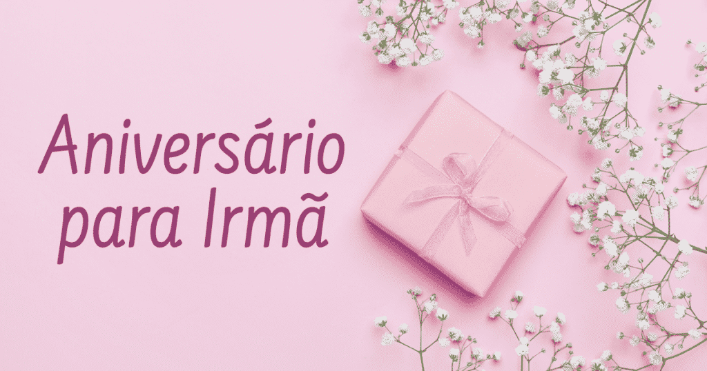 nunca deixe de mandar uma mensagem de feliz aniversário para irmã que tanto te ama.